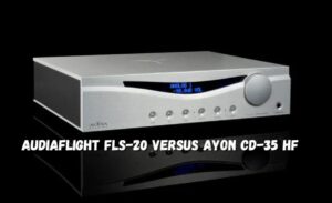 audiaflight fls-20 versus ayon cd-35 hf