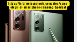 https://informetecnologia.com/blog/como-elegir-el-smartphone-samsung-5g-ideal