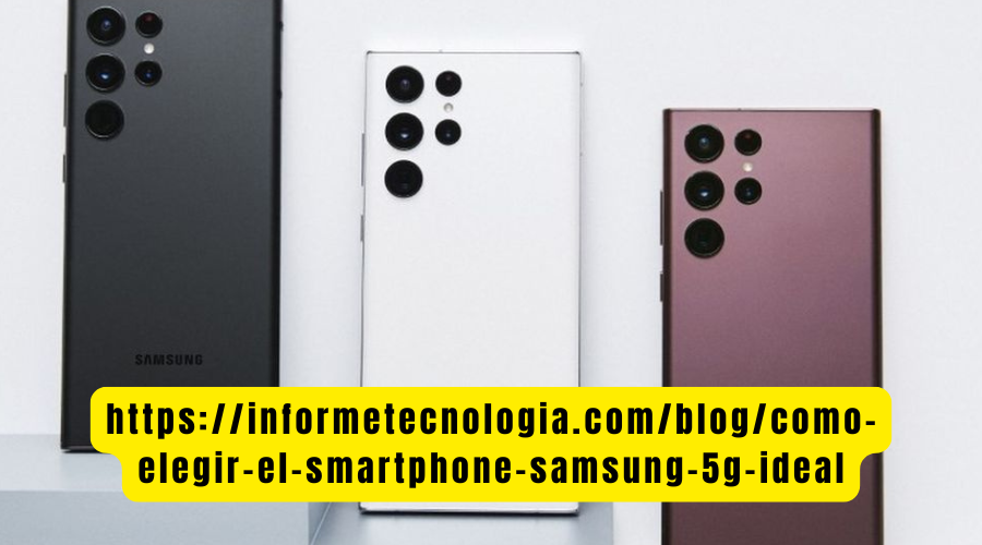 https://informetecnologia.com/blog/como-elegir-el-smartphone-samsung-5g-ideal